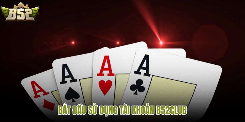 bat-dau-su-dung-tai-khoan-b52club bat-dau-su-dung-tai-khoan-b52club